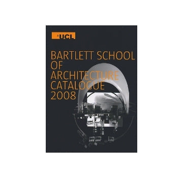 BARTLETT SCHOOL OF ARCHITECTURE CATALOGUE 2008 バートレット校学生作品展カタログ