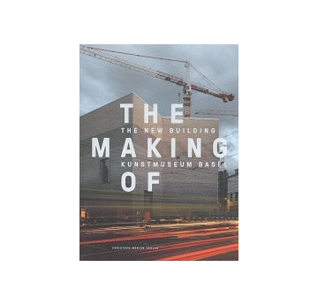The Making of The New Building Kunstmuseum Basel