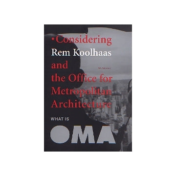 WHAT IS OMA ・Considering Rem Koolhaas and the Office for Meropolitan Architecture レム・コールハース
