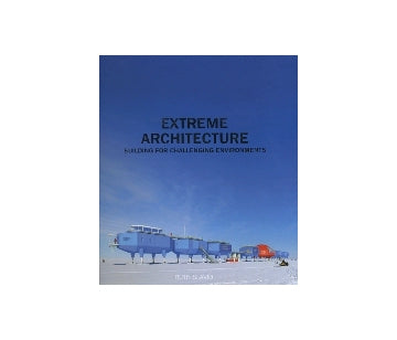 EXTREME ARCHITECTURE
BULDING FOR CHALLENGING ENVIRONMENTS