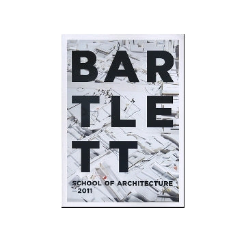 BARTLETT SCHOOL OF ARCHITECTURE 2011 バートレット校学生作品展カタログ