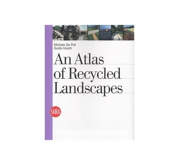 An Atlas of Recycled Landscapes