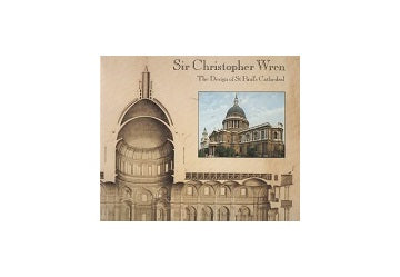 Sir Christopher Wren: The Design of st Paul's Cathedral