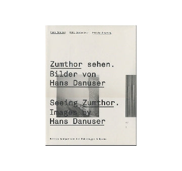 Seeing Zumthor. Images by Hans Danuser
ピーター・ズントー