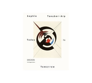 SOPHIE TAEUBER ARP TODAY IS TOMORROW