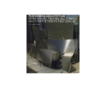 PERFORMING ARCHITECTURE
OPERA HOUSES、THEATRES AND CONCERT HALLS FOR THE TWENTY-FIRST CENTURY