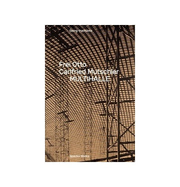 Frei Otto Carlfried Mutschler : Multihalle