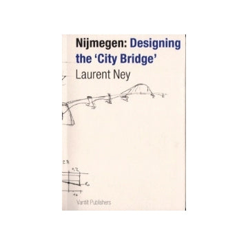 Nijmegen：Designing the City Bridge