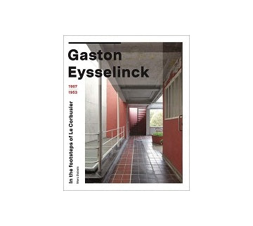 Gaston Eysselinck 1907-1953: In the Footsteps of Le Corbusier