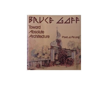 Bruce Goff Toward Absolute Architecture
