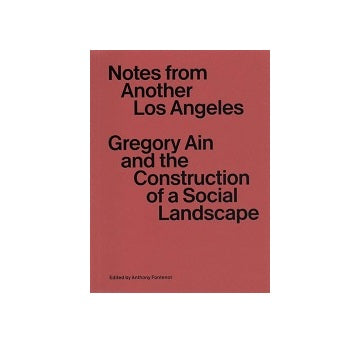 Notes from Another Los Angeles: Gregory Ain and the Construction of a Social Landscape
