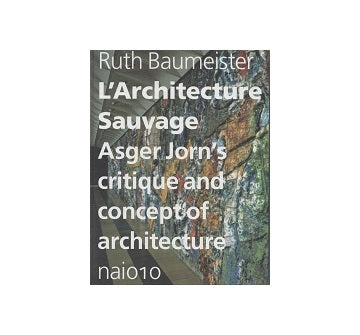 L'Architecture Sauvage Asger Jorns critique and concept of architecture
