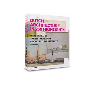 Dutch Architecture in 250 Highlights