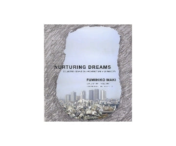 NURTURING DREAMS　COLLECTED ESSAYS ON ARCHITECTURE AND THE CITY　槇文彦