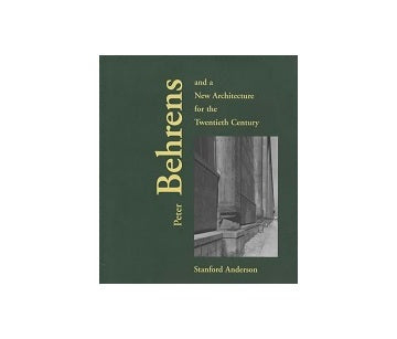 Peter Behrens and a New Architecture for the Twentieth Century