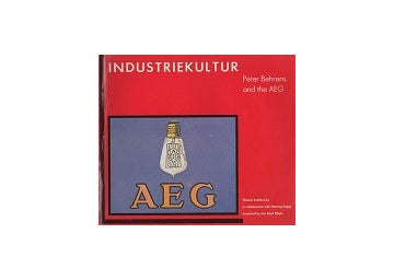 Industriekultur: Peter Behrens and the AEG 1907-1914（ペーパーバック版）