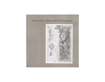 Exploring Rome: Piranesi and His Contemporaries