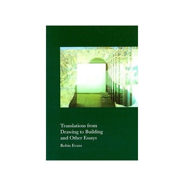 Translations from Drawing to Building and Other Essays