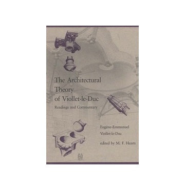 The Architectural Theory of Viollet-le-Duc：Readings and Commentary