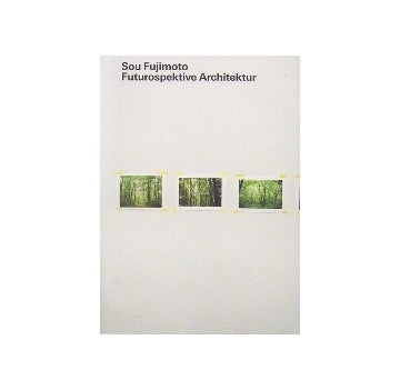 Sou Fujimoto Futurospektive Architektur