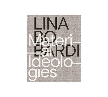 Lina Bo Bardi : Material Ideologies