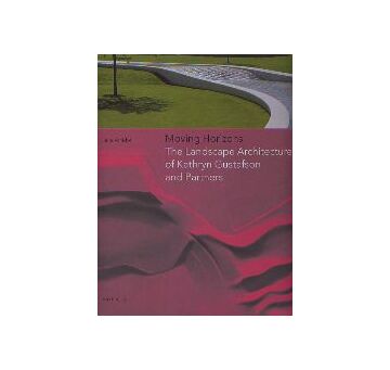 Moving Horizons  The Landscape Architecture of Kathryn Gustafson and Partners