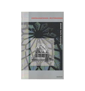 Kristallisationen Splitterungen Bruno Tauts Glashaus