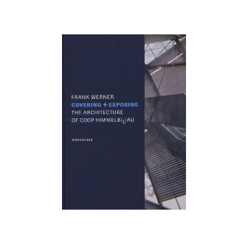 THE ARCHITECTURE OF COOP HIMMELB(L)AU
COVERING＋EXPOSING コープ・ヒンメルブラウ作品集
