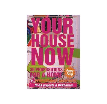 YOUR HOUSE NOW
36 Propositions for a Home/Part 2