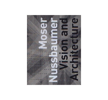 Moser Nussbaumer  Vision and Architecture