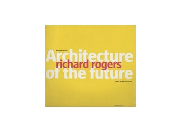 Richard Rogers Architecture of The Future
