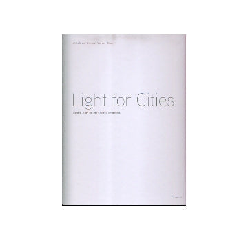 Light for Cities
Lighting Design for Urban Spaces. A Handbook