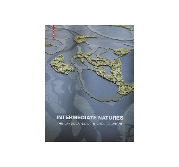 INTERMEDIATE NATURES
The Landscapes of Michel Desvigne