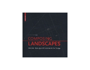 COMPOSING LANDSCAPES
Analysis、Typology and Experiments for Design