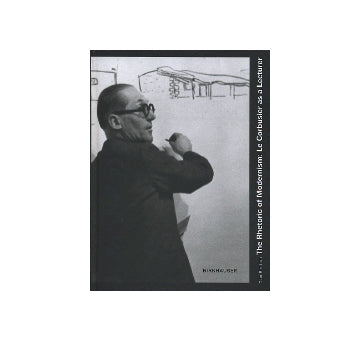 The Rhetoric of Modernism：Le Corbusier as a lecturer
ル・コルビュジエ