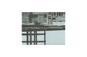 Constants New Babylon The Hyper-Architecture of Desire