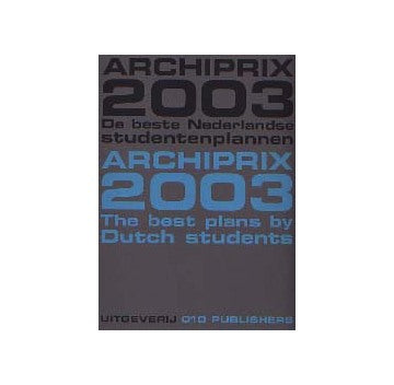 ARCHIPRIX 2003 The best plans by Dutch students