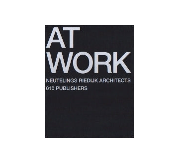 AT WORK NEUTELINGS RIEDIJK ARCHITECTS
ノイトリングス・リーダイク・アーキテクツ作品集