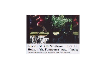 Alison and Peter Smithson-from the House of the Future to a house of today アリソン アンド ピーター スミッソン