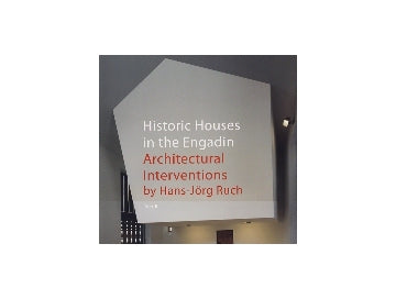 Historic Houses in the Engadin
Architectural Interventions by Hans-Jorg Ruch