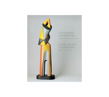 ALEXANDER ARCHIPENKO: Vision and Continuity