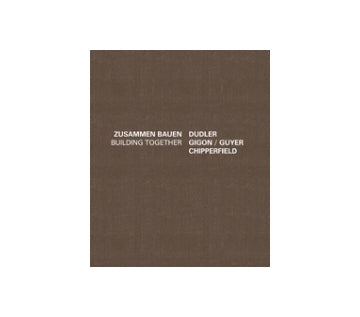 Building Together DUDLER GIGON／GUYER CHIPPERFIELD