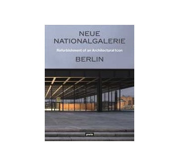 Neue Nationalgalerie Berlin Refurbishment of an Architectural Icon