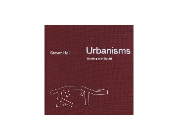 STEVEN HOLL　Urbanisms
Working with Doubt スティーヴン・ホール