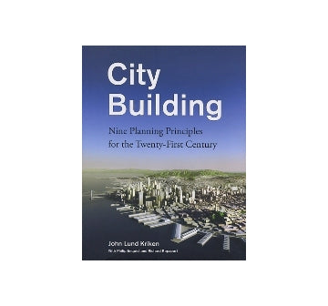 City Building
Nine Planning Principles for the Twenty-First Century