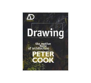 Drawing　the motive force of architecture
PETER COOK
