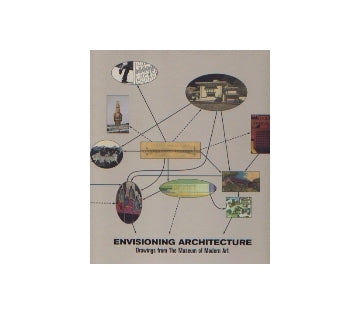 ENVISIONING ARCHITECTURE
Drawings from The Museum of Modern Art
