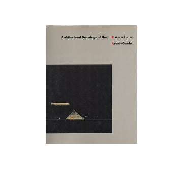 Architectural Drawings of the Russian Avant-Garde