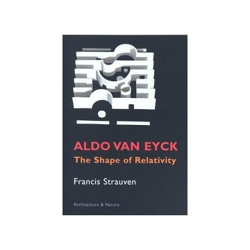 Aldo van Eyck: The Shape of Relativity