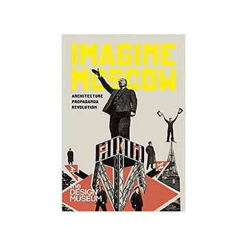 Imagine Moscow Architecture Propaganda Revolution